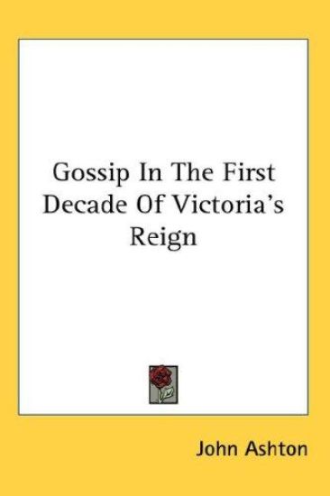 GOSSIP IN THE FIRST DECADE OF VICTORIA'S