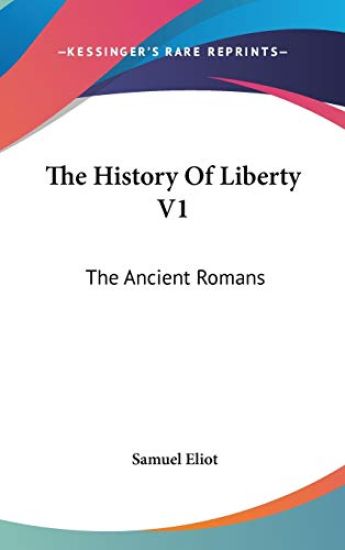 The History Of Liberty V1: The Ancient Romans