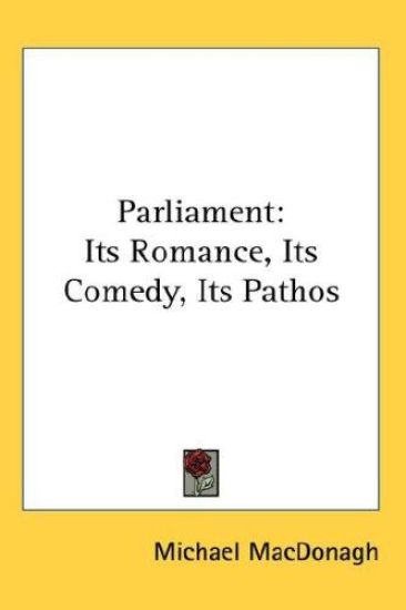 PARLIAMENT: ITS ROMANCE, ITS COMEDY, ITS