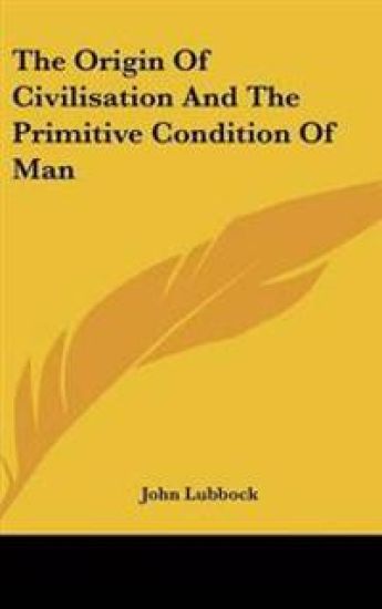 Origin Of Civilisation And The Primitive Condition Of Man