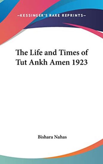 THE LIFE AND TIMES OF TUT ANKH AMEN 1923