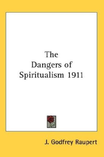 THE DANGERS OF SPIRITUALISM 1911