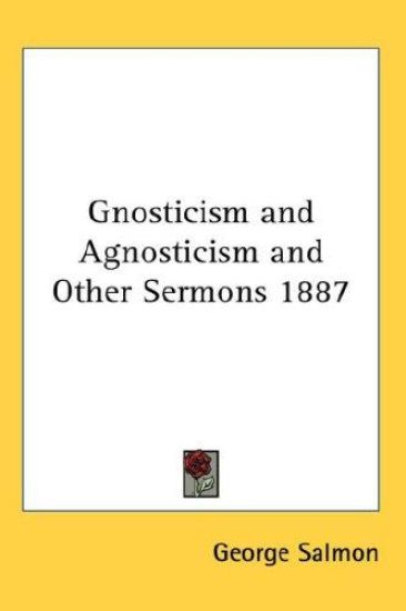 GNOSTICISM AND AGNOSTICISM AND OTHER SER