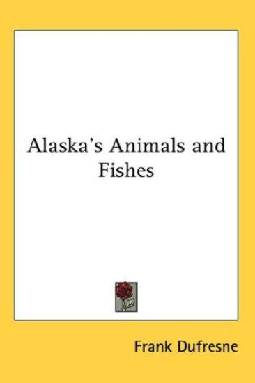 ALASKA'S ANIMALS AND FISHES