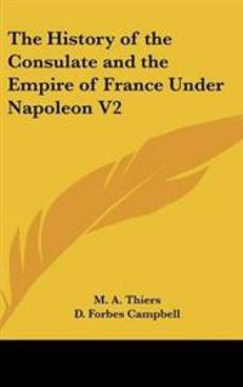 History of the Consulate and the Empire of France Under Napoleon V2
