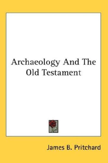 ARCHAEOLOGY AND THE OLD TESTAMENT