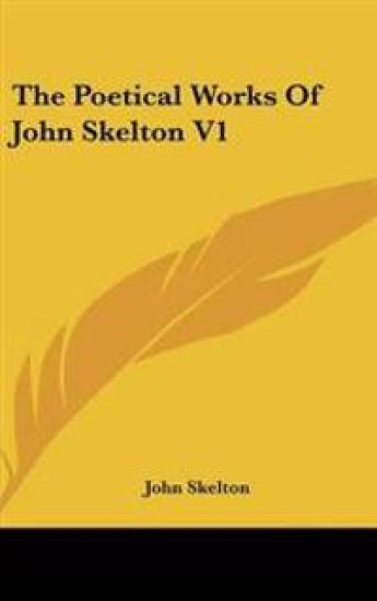 Poetical Works Of John Skelton V1