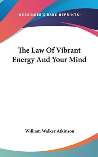 Law Of Vibrant Energy And Your Mind – William Walker Atkinson, kirjan kansikuva