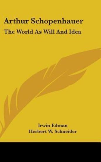 ARTHUR SCHOPENHAUER: THE WORLD AS WILL A