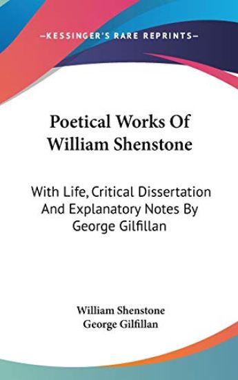 Poetical Works Of William Shenstone: With Life, Critical Dissertation And Explanatory Notes By George Gilfillan