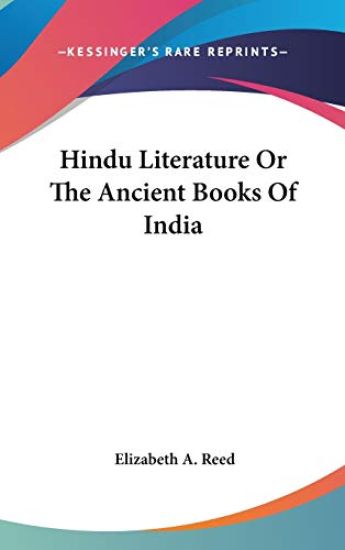 HINDU LITERATURE OR THE ANCIENT BOOKS OF