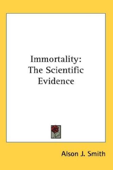 IMMORTALITY: THE SCIENTIFIC EVIDENCE