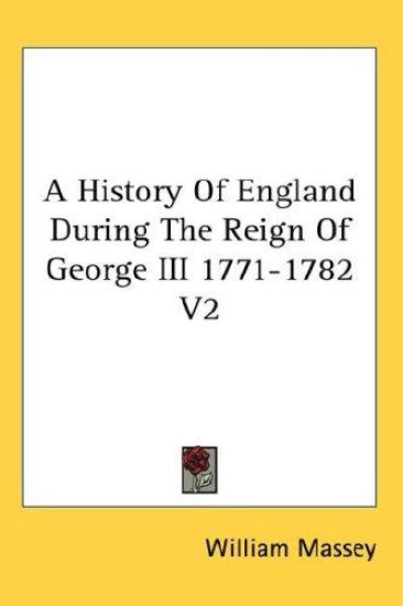 History Of England During The Reign Of George III 1771-1782 V2