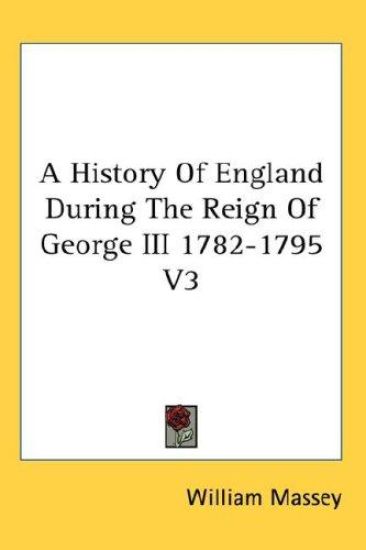 History Of England During The Reign Of George III 1782-1795 V3