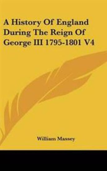 History Of England During The Reign Of George III 1795-1801 V4