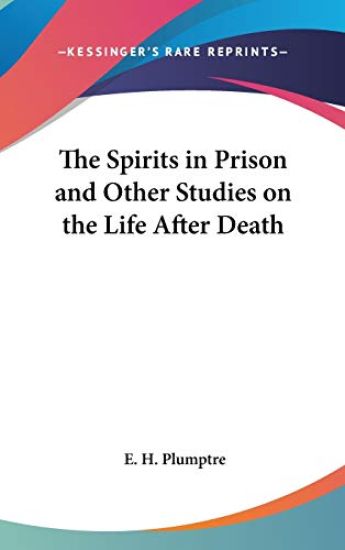 The Spirits in Prison and Other Studies on the Life After Death