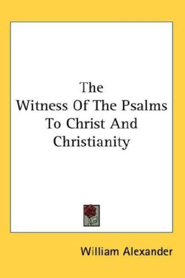 THE WITNESS OF THE PSALMS TO CHRIST AND – William Alexander, kirjan kansikuva