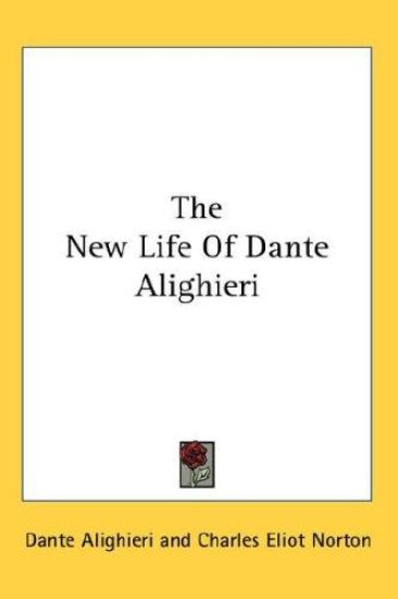 THE NEW LIFE OF DANTE ALIGHIERI