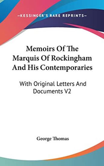 Memoirs Of The Marquis Of Rockingham And His Contemporaries: With Original Letters And Documents V2