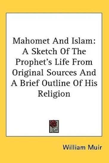 MAHOMET AND ISLAM: A SKETCH OF THE PROPH