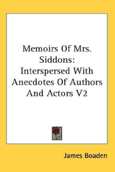 Memoirs Of Mrs. Siddons: Interspersed With Anecdotes Of Authors And Actors V2