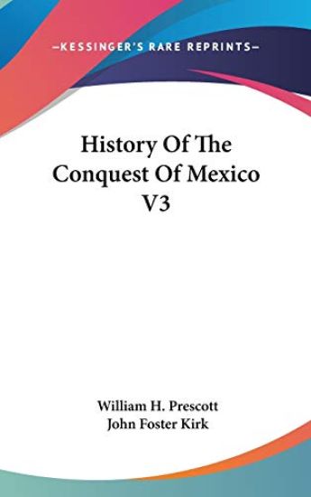 History Of The Conquest Of Mexico V3