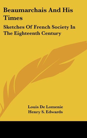 Beaumarchais And His Times: Sketches Of French Society In The Eighteenth Century