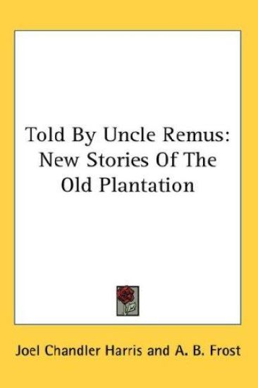 TOLD BY UNCLE REMUS: NEW STORIES OF THE