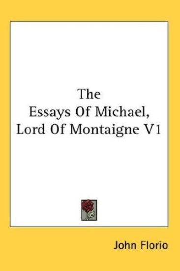 THE ESSAYS OF MICHAEL, LORD OF MONTAIGNE