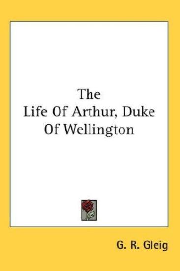 The Life of Arthur, Duke of Wellington
