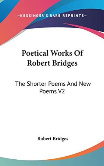 POETICAL WORKS OF ROBERT BRIDGES: THE SH