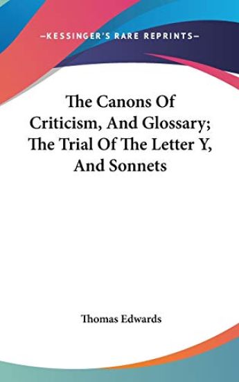 Canons Of Criticism, And Glossary; The Trial Of The Letter Y, And Sonnets