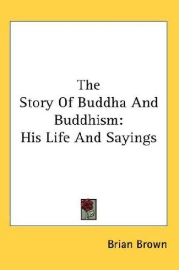 THE STORY OF BUDDHA AND BUDDHISM: HIS LI
