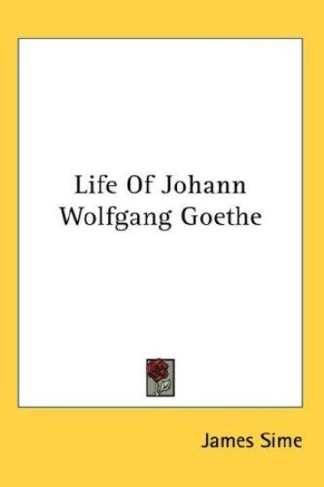 LIFE OF JOHANN WOLFGANG GOETHE