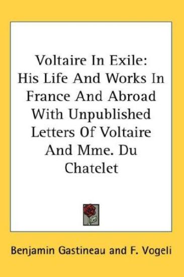 VOLTAIRE IN EXILE: HIS LIFE AND WORKS IN