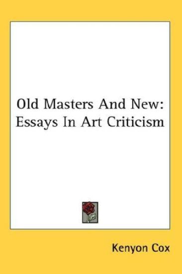 OLD MASTERS AND NEW: ESSAYS IN ART CRITI