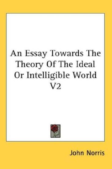 An Essay Towards The Theory Of The Ideal Or Intelligible World V2