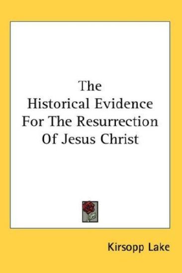 THE HISTORICAL EVIDENCE FOR THE RESURREC