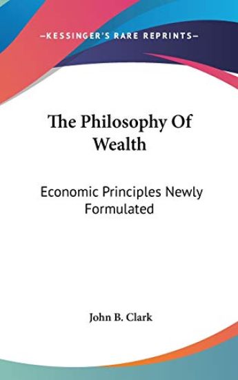 THE PHILOSOPHY OF WEALTH: ECONOMIC PRINC