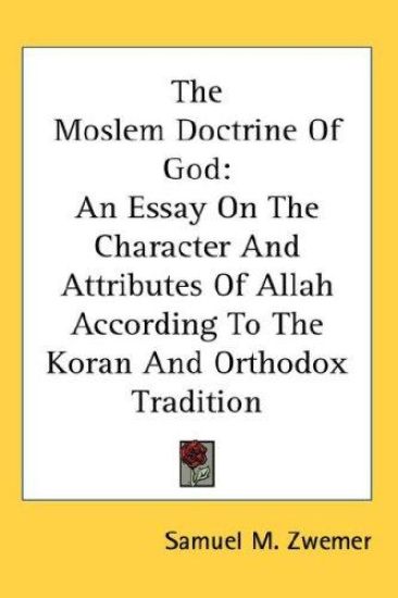 THE MOSLEM DOCTRINE OF GOD: AN ESSAY ON
