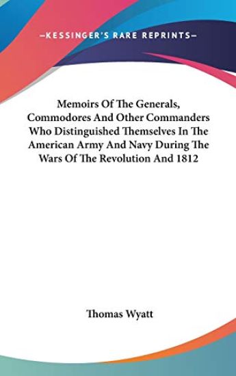 Memoirs Of The Generals, Commodores And Other Commanders Who Distinguished Themselves In The American Army And Navy During The Wars Of The Revolution