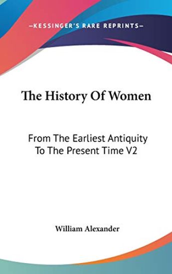 The History Of Women: From The Earliest Antiquity To The Present Time V2 – William Alexander, kirjan kansikuva