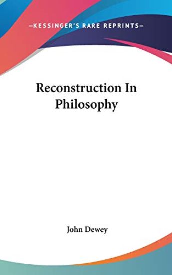 RECONSTRUCTION IN PHILOSOPHY