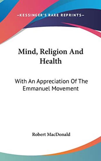 MIND, RELIGION AND HEALTH: WITH AN APPRE