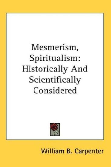 MESMERISM, SPIRITUALISM: HISTORICALLY AN