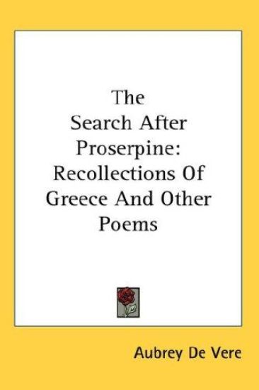 The Search After Proserpine: Recollections Of Greece And Other Poems