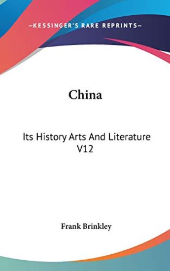 CHINA: ITS HISTORY ARTS AND LITERATURE V