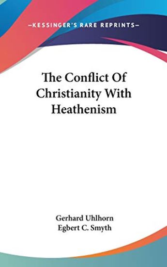 THE CONFLICT OF CHRISTIANITY WITH HEATHE