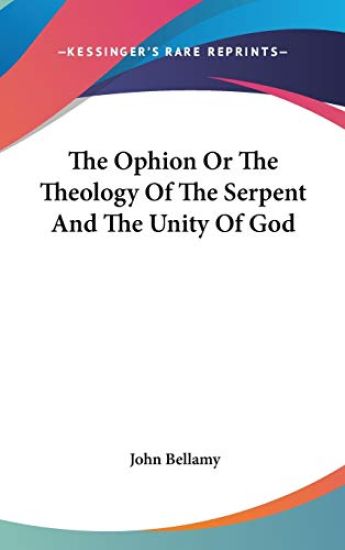 The Ophion Or The Theology Of The Serpent And The Unity Of God
