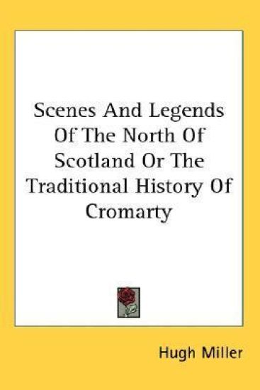 Scenes And Legends Of The North Of Scotland Or The Traditional History Of Cromarty